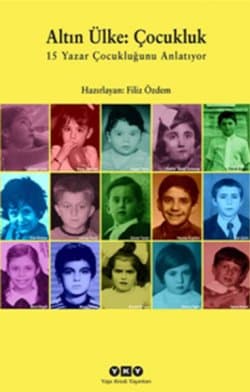 Altın Ülke : Çocukluk 15 Yazar Çocukluğunu Anlatıyor