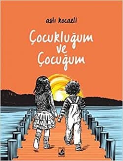 Çocukluğum ve Çocuğum