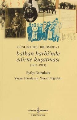 Balkan Harbi’nde Edirne Kuşatması (1911-1913) Günlüklerde Bir Ömür – I