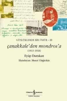 Çanakkale’den Mondros’a (1915-1918) Günlüklerde Bir Ömür III