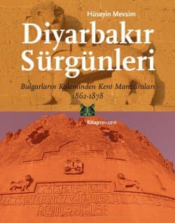 Diyarbakır Sürgünleri Bulgarların Kaleminden Kent Manzaraları 1862-1878