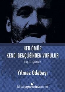 Her Ömür Kendi Gençliğinden Vurulur Toplu Şiirler