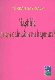Yaşlılık, Erken Çalmadın mı Kapımızı?