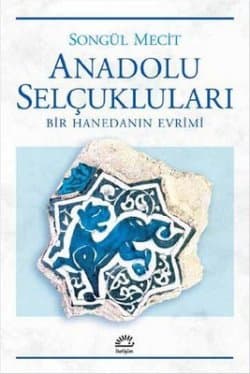 Anadolu Selçukluları - Bir Hanedanın Evrimi