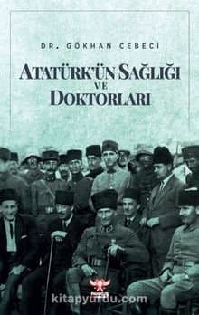 Atatürk’ün Sağlığı ve Doktorları