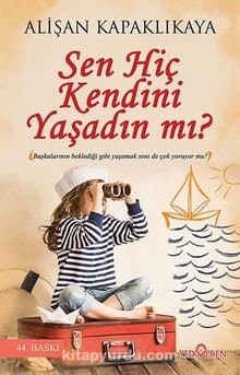 Sen Hiç Kendini Yaşadın Mı?
