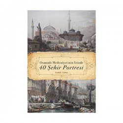 Osmanlı Medeniyetinin İzinde 40 Şehir Portresi