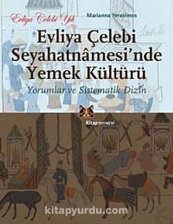 Evliya Çelebi Seyahatnamesi'nde Yemek Kültürü Yorumlar ve Sistematik Dizin