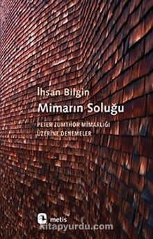 Mimarın Soluğu Peter Zumthor Mimarlığı Üzerine Denemeler