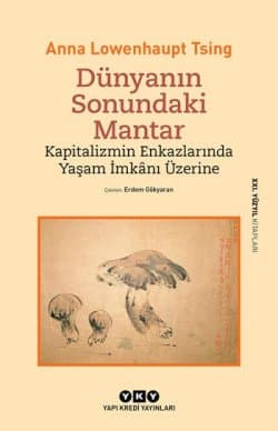 Dünyanın Sonundaki Mantar - Kapitalizmin Enkazlarında Yaşam İmkânı Üzerine