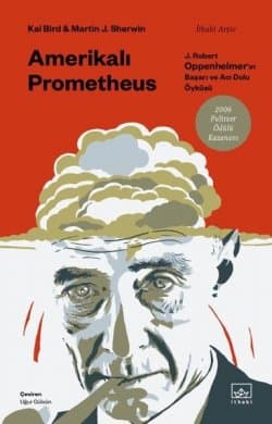 Amerikalı Prometheus - J. Robert Oppenheimer'ın Başarı ve Acı Dolu Öyküsü