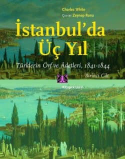 İstanbul'da Üç Yıl, 1.Cilt Türklerin Örf ve Âdetleri, 1841-1844