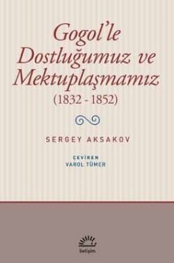 Gogol'le Dostluğumuz ve Mektuplaşmamız (1832-1852)
