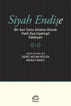 Siyah Endişe - Bir Asır Sonu Anlatısı Olarak Halit Ziya Uşaklıgil Edebiyatı