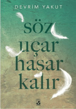 Söz Uçar Hasar Kalır