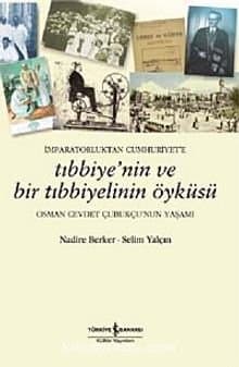 İmparatorluktan Cumhuriyet’e Tıbbiye’nin ve Bir Tıbbiyelinin Öyküsü – Osman Cevdet Çubukçu’nun Yaşamı