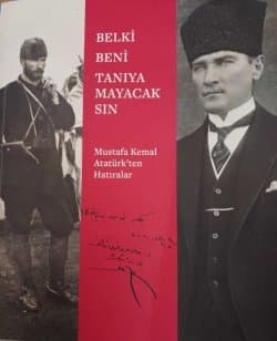 Belki Beni Tanıyamayacaksın Mustafa Kemal Atatürk'ten Hatıralar