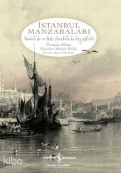 İstanbul Manzaraları Rumelide ve Batı Anadoluda Gezintilerle