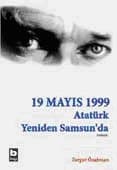 19 Mayıs 1999: Atatürk Yeniden Samsun'da (Birinci Kitap)