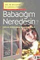 Babacığım Neredesin?