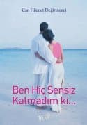 Ben Hiç Sensiz Kalmadım Ki...