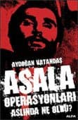 Asala Operasyonları Aslında Ne Oldu?