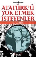 Atatürk`ü Yok Etmek İsteyenler