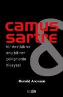 Camus Sartre / Bir Dostluk ve Onu Bitiren Çekişmenin Hikayesi
