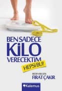 Ben Sadece Kilo Verecektim. Hepsi Bu!