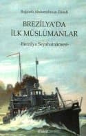 Brezilya`da İlk Müslümanlar Brezilya Seyahatnamesi