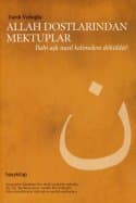 Allah Dostlarından Mektuplar - İlahi Aşk Nasıl Kelimelere Döküldü?
