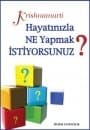 Hayatınızla Ne Yapmak İstiyorsunuz?