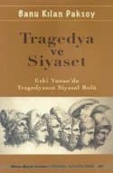 Tragedya ve Siyaset: Eski Yunan'da Tragedyanın Siyasal Rolü
