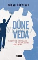 Düne Veda - Türkiye'de Liberalizm ve Demokratlık (1980-2010)