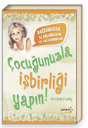 Çocuğunuzla İşbirliği Yapın & Bağırmadan Azarlamadan ve Yalvarmadan
