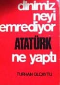 Dinimiz Neyi Emrediyor Atatürk Ne Yaptı?