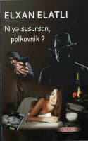Niyə susursan, polkovnik?