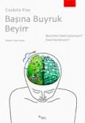 Başına Buyruk Beyin (Beynimiz Nasıl Çarpıtıyor, Nasıl Kandırıyor?)