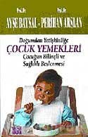 Çocuk Yemekleri - Doğumdan Yetişkinliğe Çocuğun Bilinçli ve Sağlıklı Beslenmesi