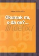 Okumak mı, o da ne?