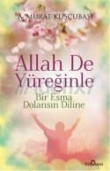 Allah De Yüreğinle
