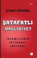 Şatafatlı Mağlubiyet: İslamcıların İktidarla İmtihanı