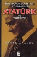 Rus Büyükelçisi'nin Hatıralarında Atatürk ve Türkiye