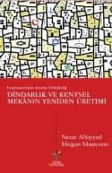 Dİndarlık ve Kentsel Mekânın Yeniden Üretimi: Fundamentalist Kentin Olabilirliği