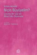 Niçin Büyüyelim? Çocuksu Bir Çağ İçin Alt Üst Edici Düşünceler