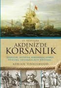 17.Yüzyılda Akdenizde Korsanlık Denizler, Fetihler, Korsanlar, Esaret, Politika, Yayılmacılık ve Bölünme...