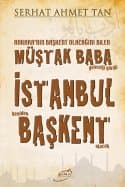 Ankara'nın Başkent Olacağını Bilen Müştak Baba Geleceği Gördü İstanbul Yeniden Başkent Olacak