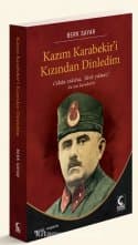 Kazım Karabekir’i Kızından Dinledim-Cihan Yıkılsa Türk Yılmaz