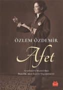 Afet: Atatürk'ün Manevi Kızı Prof. Dr. Afet İnan'ın Yaşamöyküsü