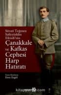Süvari Teğmen Safiyyüddün Efendi’nin Çanakkale ve Kafkas Cephesi Harp Hatıratı